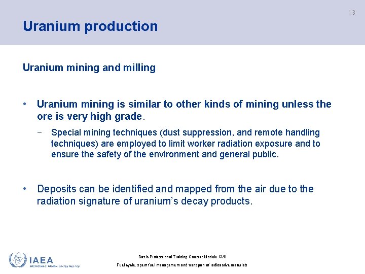 13 Uranium production Uranium mining and milling • Uranium mining is similar to other