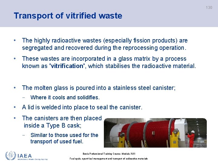 130 Transport of vitrified waste • The highly radioactive wastes (especially fission products) are