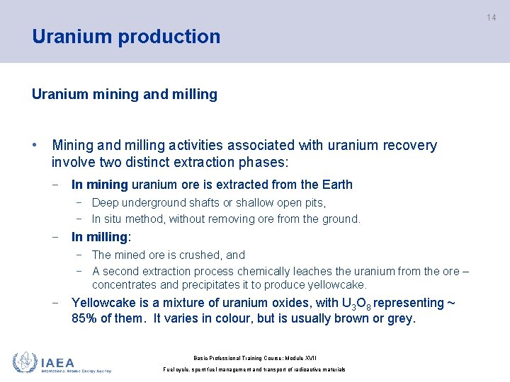 14 Uranium production Uranium mining and milling • Mining and milling activities associated with