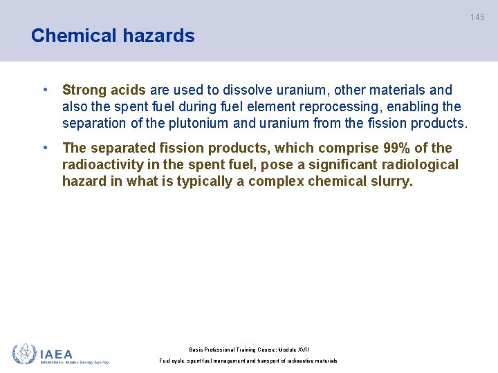 145 Chemical hazards • Strong acids are used to dissolve uranium, other materials and