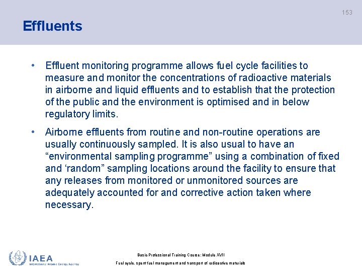 153 Effluents • Effluent monitoring programme allows fuel cycle facilities to measure and monitor