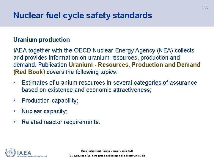 156 Nuclear fuel cycle safety standards Uranium production IAEA together with the OECD Nuclear