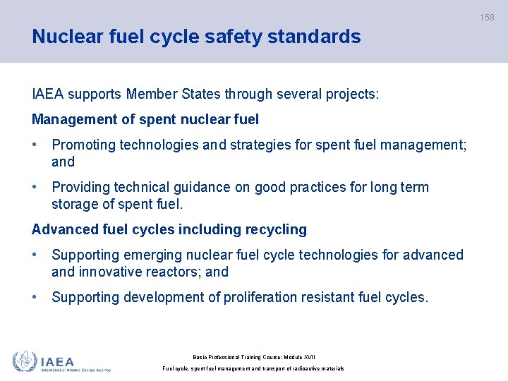 158 Nuclear fuel cycle safety standards IAEA supports Member States through several projects: Management