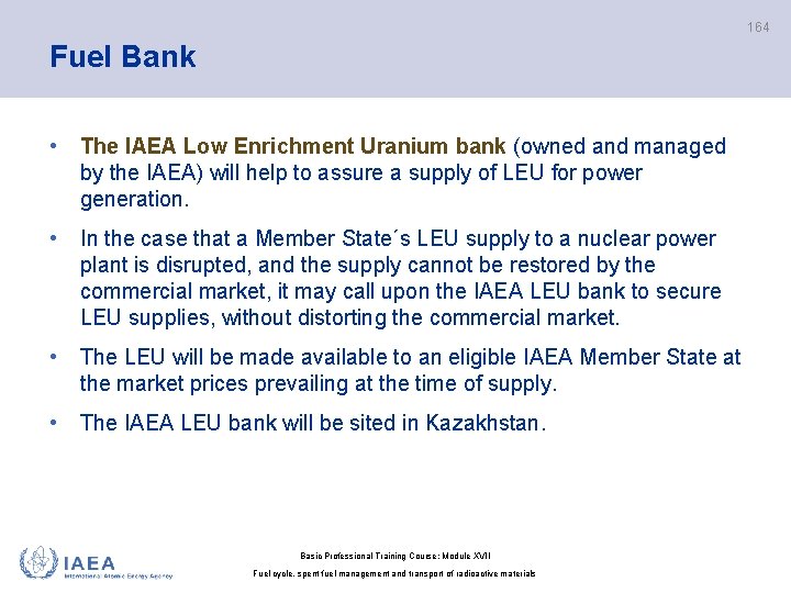 164 Fuel Bank • The IAEA Low Enrichment Uranium bank (owned and managed by