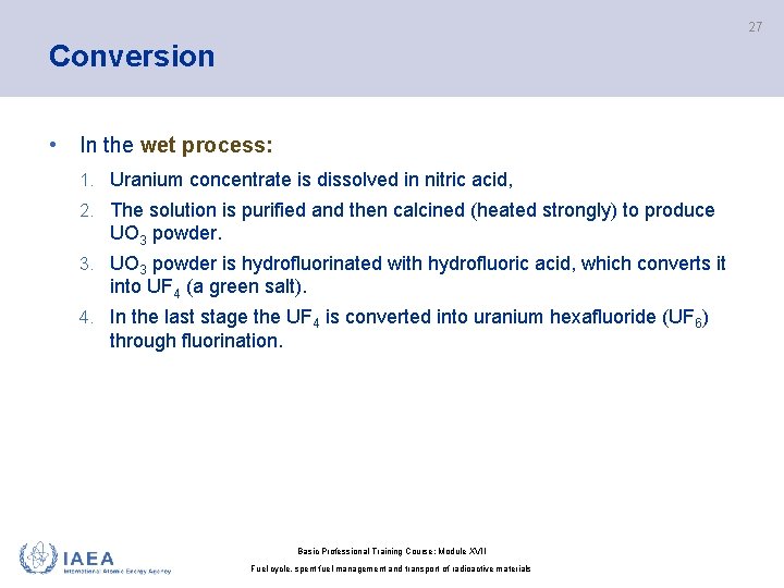 27 Conversion • In the wet process: 1. Uranium concentrate is dissolved in nitric