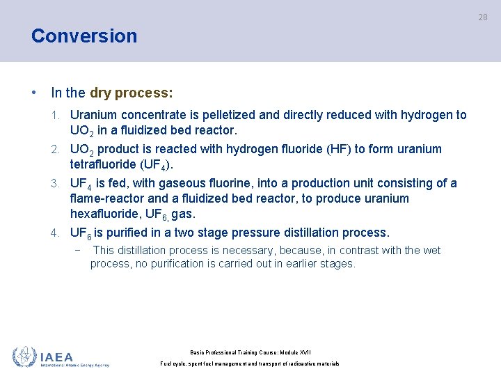 28 Conversion • In the dry process: 1. Uranium concentrate is pelletized and directly