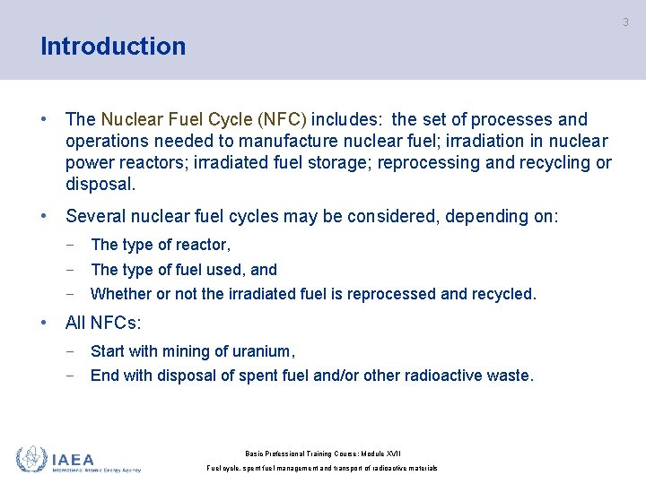 3 Introduction • The Nuclear Fuel Cycle (NFC) includes: the set of processes and