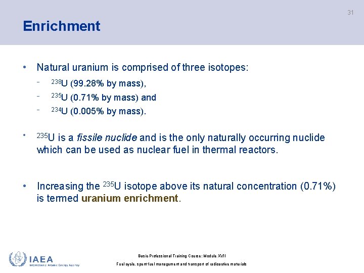 31 Enrichment • Natural uranium is comprised of three isotopes: • − 238 U