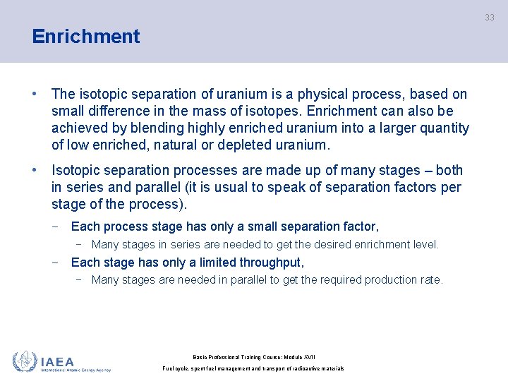 33 Enrichment • The isotopic separation of uranium is a physical process, based on