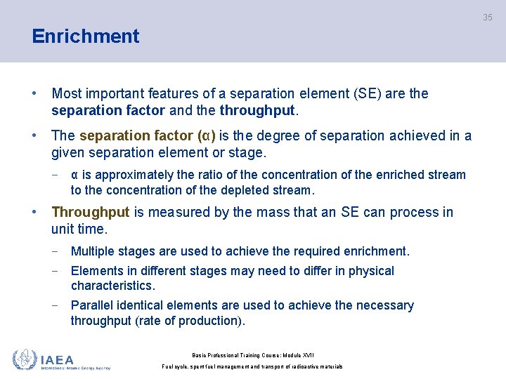 35 Enrichment • Most important features of a separation element (SE) are the separation