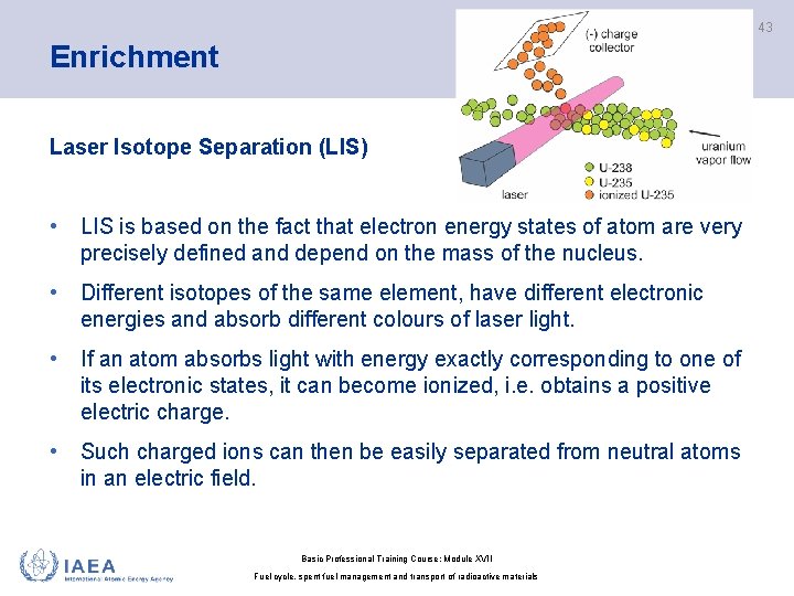 43 Enrichment Laser Isotope Separation (LIS) • LIS is based on the fact that