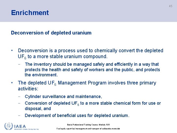 45 Enrichment Deconversion of depleted uranium • Deconversion is a process used to chemically
