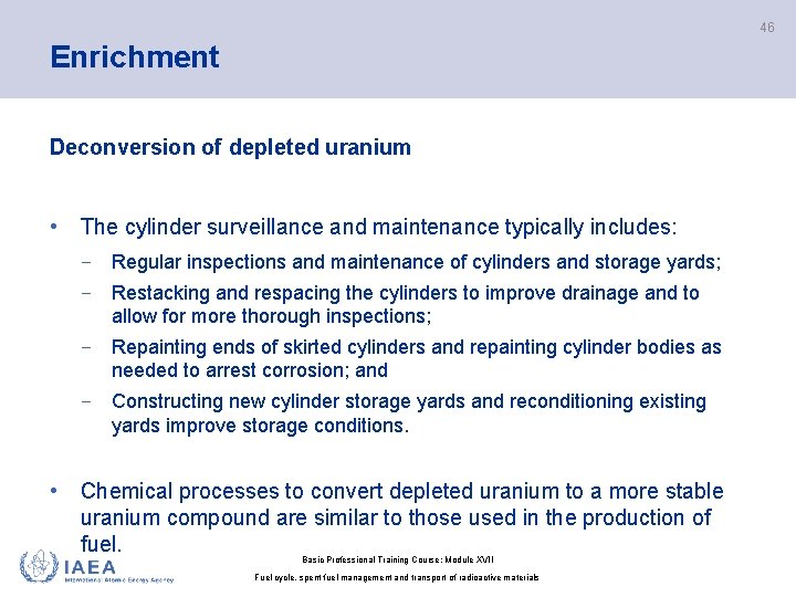 46 Enrichment Deconversion of depleted uranium • The cylinder surveillance and maintenance typically includes: