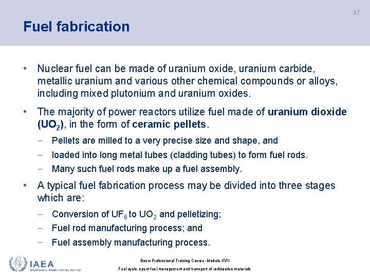 47 Fuel fabrication • Nuclear fuel can be made of uranium oxide, uranium carbide,