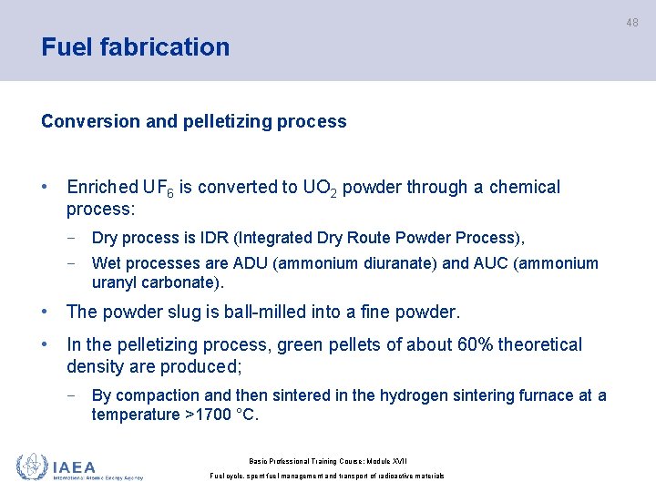 48 Fuel fabrication Conversion and pelletizing process • Enriched UF 6 is converted to
