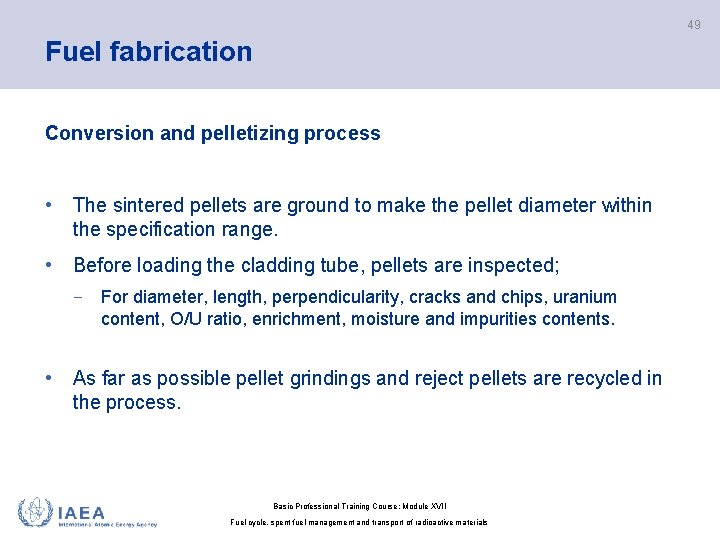 49 Fuel fabrication Conversion and pelletizing process • The sintered pellets are ground to