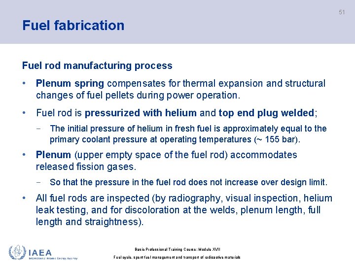 51 Fuel fabrication Fuel rod manufacturing process • Plenum spring compensates for thermal expansion