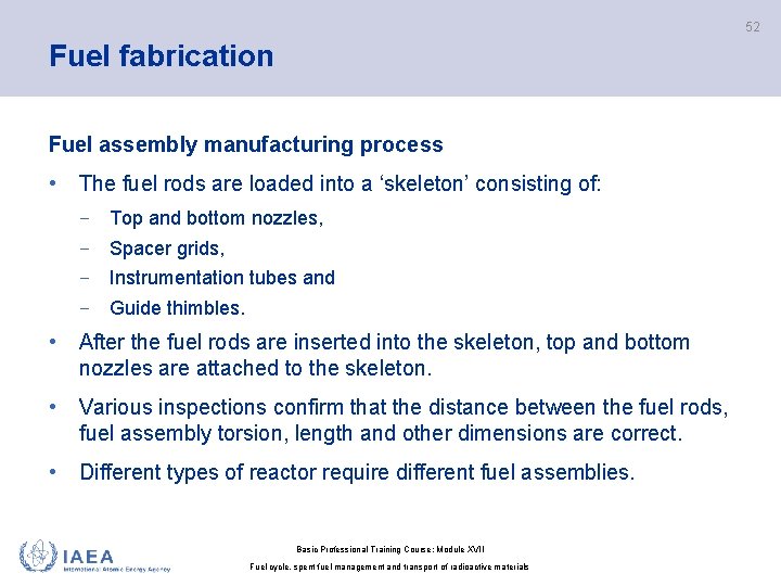 52 Fuel fabrication Fuel assembly manufacturing process • The fuel rods are loaded into