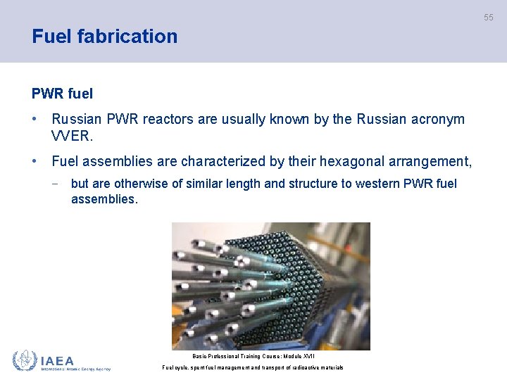 55 Fuel fabrication PWR fuel • Russian PWR reactors are usually known by the