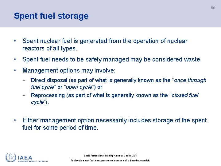 65 Spent fuel storage • Spent nuclear fuel is generated from the operation of