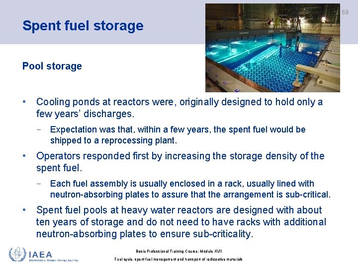 69 Spent fuel storage Pool storage • Cooling ponds at reactors were, originally designed