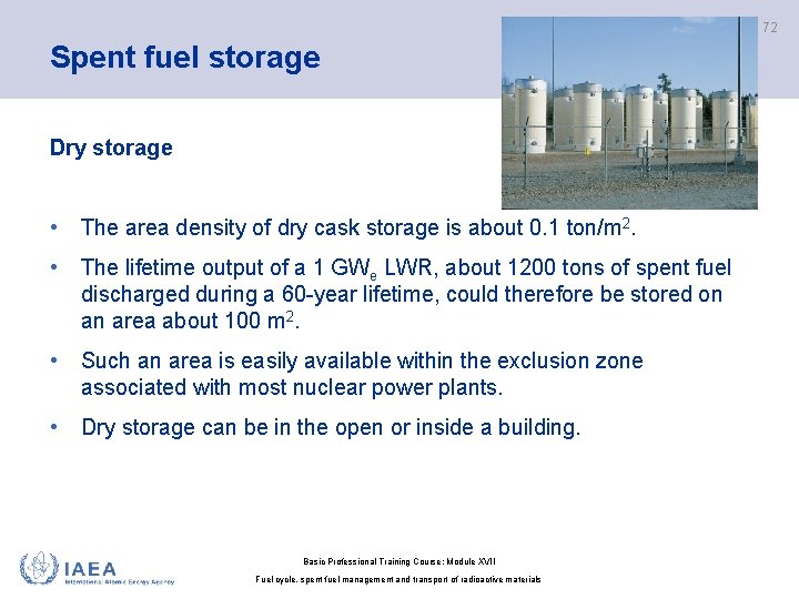 72 Spent fuel storage Dry storage • The area density of dry cask storage