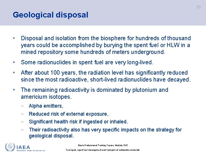 73 Geological disposal • Disposal and isolation from the biosphere for hundreds of thousand