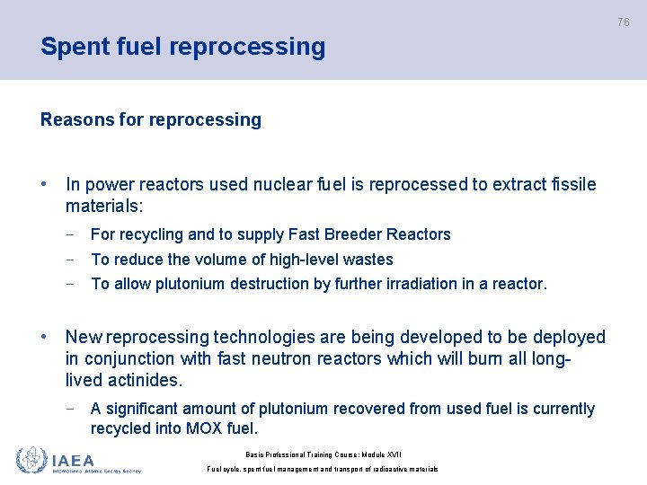 76 Spent fuel reprocessing Reasons for reprocessing • In power reactors used nuclear fuel