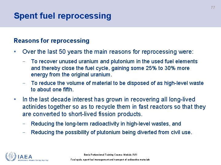 77 Spent fuel reprocessing Reasons for reprocessing • Over the last 50 years the