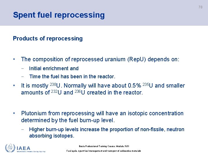 78 Spent fuel reprocessing Products of reprocessing • The composition of reprocessed uranium (Rep.