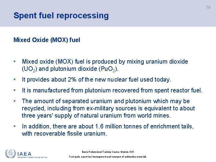 79 Spent fuel reprocessing Mixed Oxide (MOX) fuel • Mixed oxide (MOX) fuel is