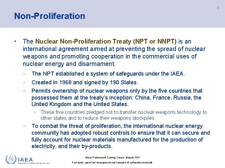 8 Non-Proliferation • The Nuclear Non-Proliferation Treaty (NPT or NNPT) is an international agreement