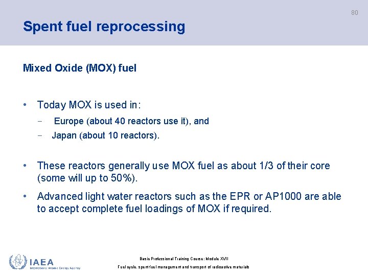 80 Spent fuel reprocessing Mixed Oxide (MOX) fuel • Today MOX is used in: