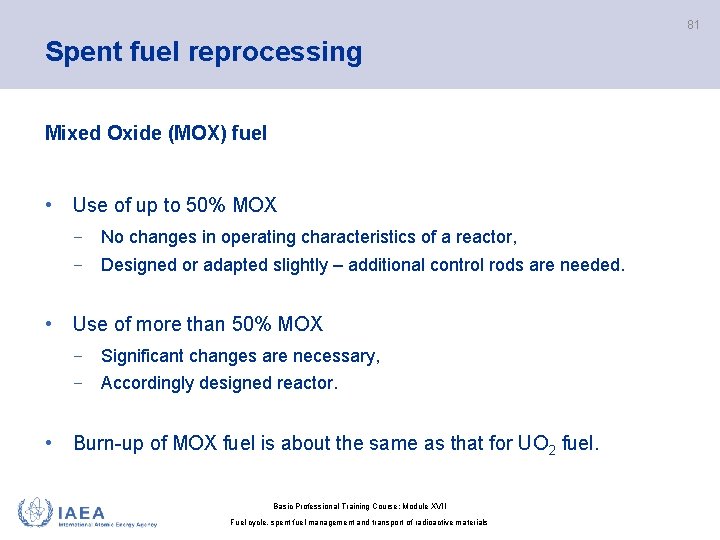 81 Spent fuel reprocessing Mixed Oxide (MOX) fuel • Use of up to 50%