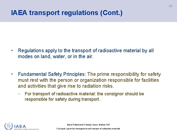 86 IAEA transport regulations (Cont. ) • Regulations apply to the transport of radioactive