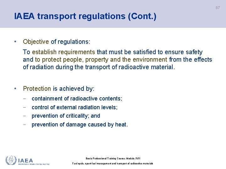 87 IAEA transport regulations (Cont. ) • Objective of regulations: To establish requirements that