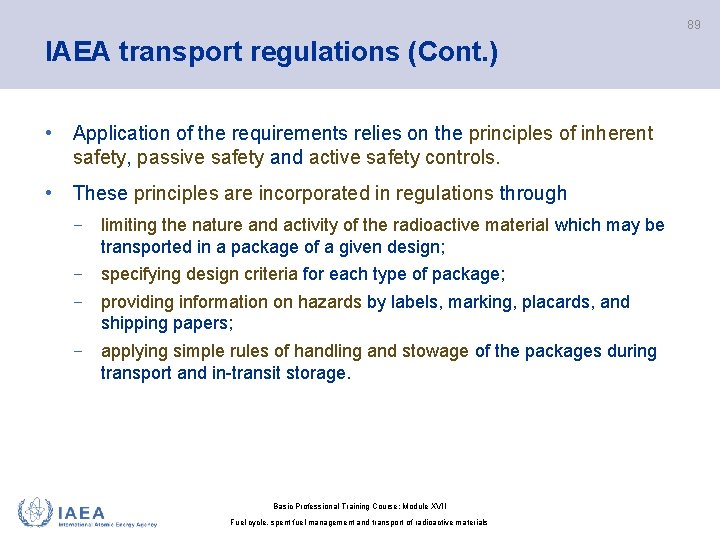 89 IAEA transport regulations (Cont. ) • Application of the requirements relies on the