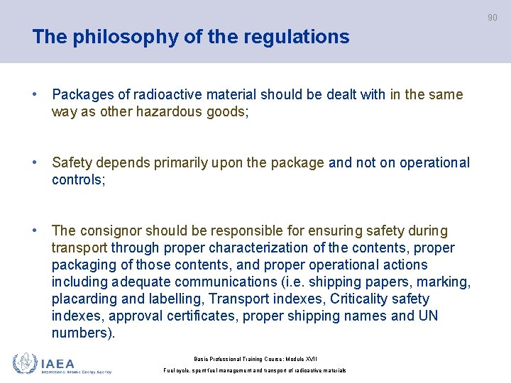 90 The philosophy of the regulations • Packages of radioactive material should be dealt