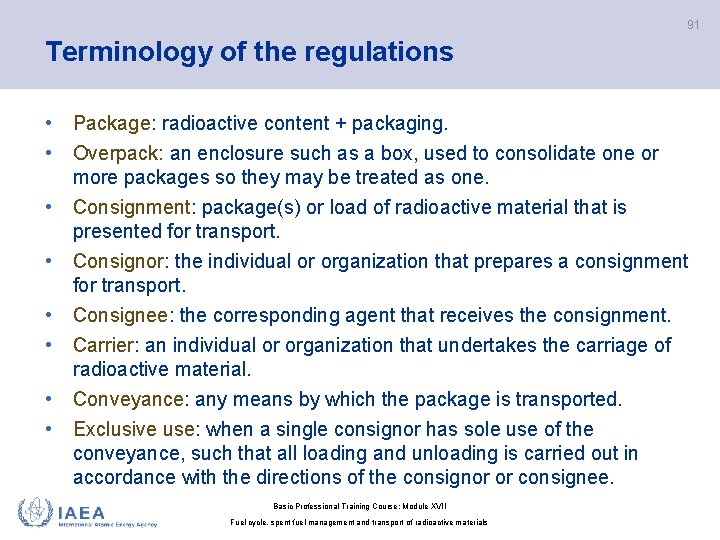 91 Terminology of the regulations • Package: radioactive content + packaging. • Overpack: an