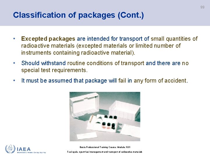 99 Classification of packages (Cont. ) • Excepted packages are intended for transport of