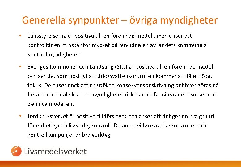 Generella synpunkter – övriga myndigheter • Länsstyrelserna är positiva till en förenklad modell, men