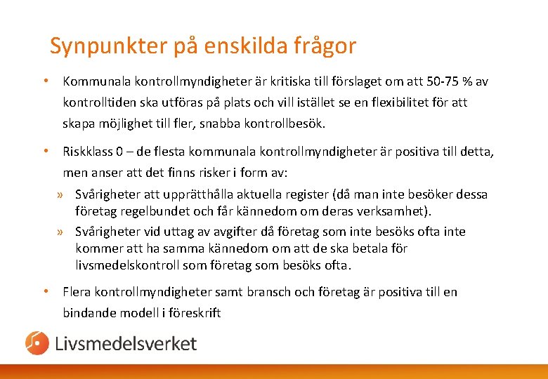 Synpunkter på enskilda frågor • Kommunala kontrollmyndigheter är kritiska till förslaget om att 50