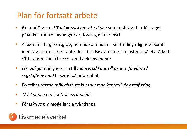 Plan för fortsatt arbete • Genomföra en utökad konsekvensutredning som omfattar hur förslaget påverkar