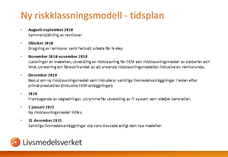 Ny riskklassningsmodell - tidsplan • Augusti-september 2018 Sammanställning av remissvar • Oktober 2018 Dragning