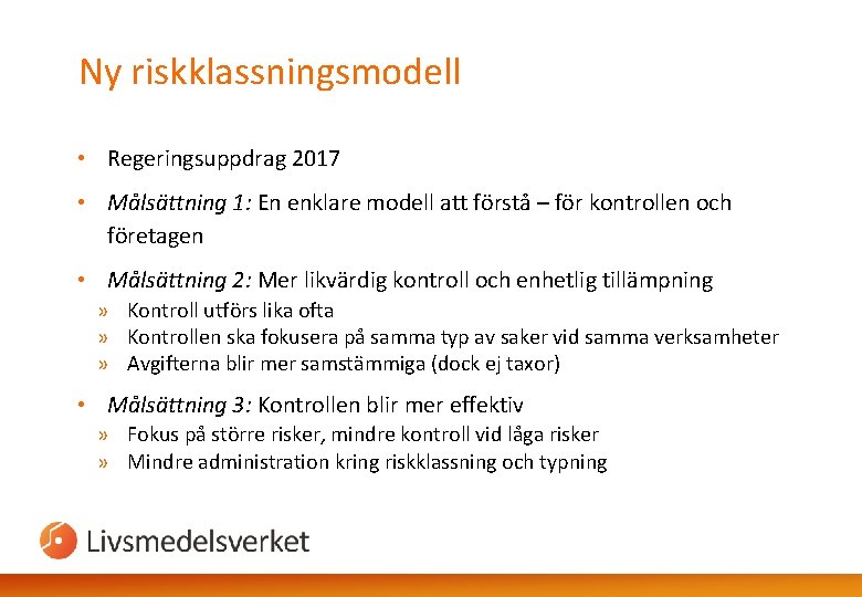 Ny riskklassningsmodell • Regeringsuppdrag 2017 • Målsättning 1: En enklare modell att förstå –