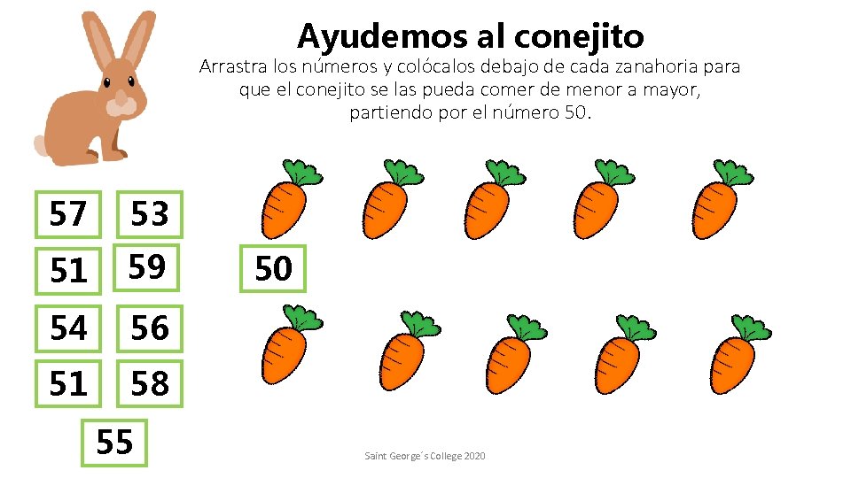 Ayudemos al conejito Arrastra los números y colócalos debajo de cada zanahoria para que