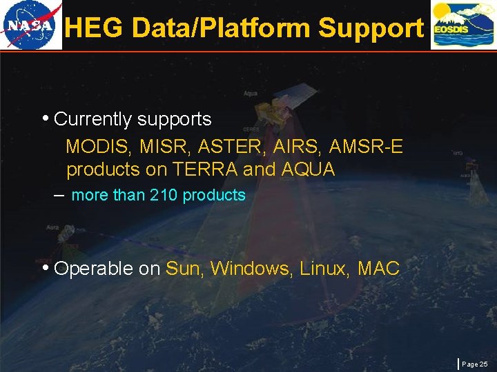 HEG Data/Platform Support • Currently supports MODIS, MISR, ASTER, AIRS, AMSR-E products on TERRA