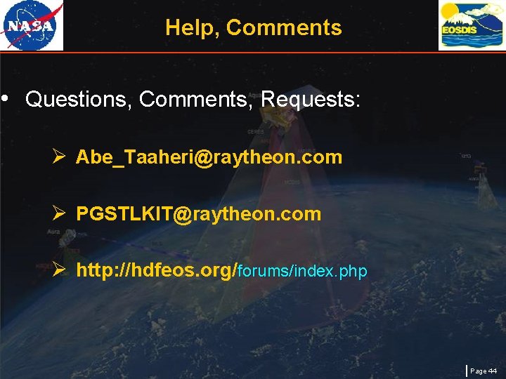 Help, Comments • Questions, Comments, Requests: Ø Abe_Taaheri@raytheon. com Ø PGSTLKIT@raytheon. com Ø http: