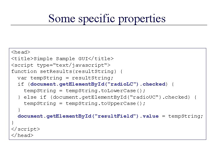 Some specific properties <head> <title>Simple Sample GUI</title> <script type="text/javascript"> function set. Results(result. String) {