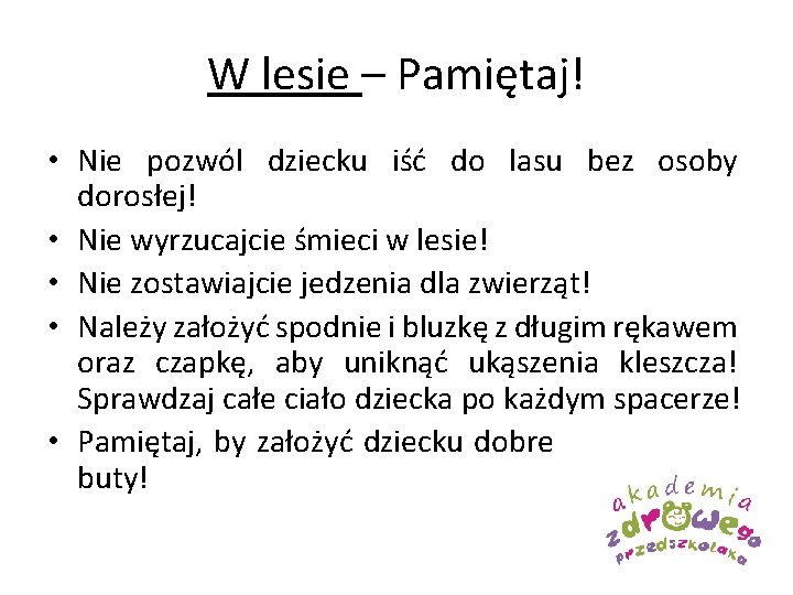 W lesie – Pamiętaj! • Nie pozwól dziecku iść do lasu bez osoby dorosłej!